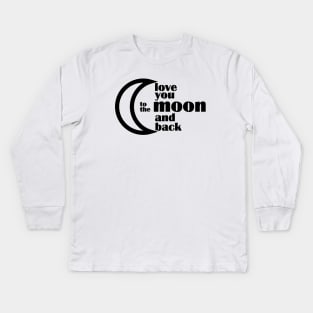 love you to the moon and back Kids Long Sleeve T-Shirt